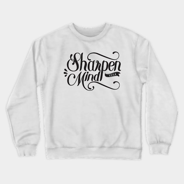 Sharpen Your Mind Crewneck Sweatshirt by Mako Design 